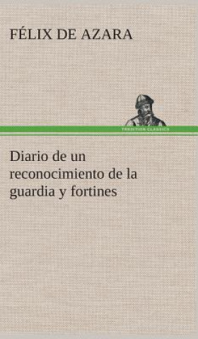 Könyv Diario de un reconocimiento de la guardia y fortines Félix de Azara