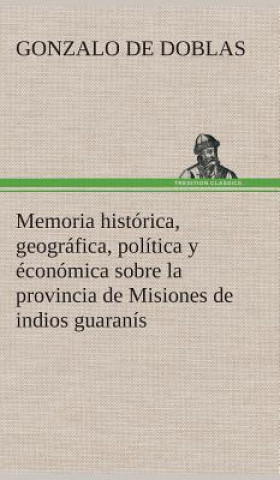 Książka Memoria historica, geografica, politica y economica sobre la provincia de Misiones de indios guaranis Gonzalo de Doblas