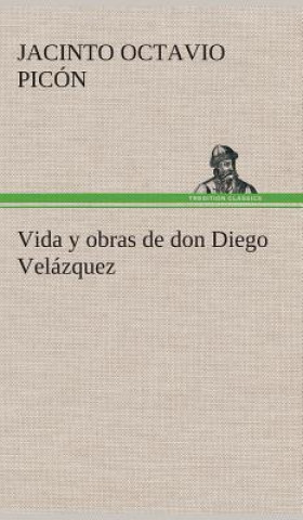 Kniha Vida y obras de don Diego Velazquez Jacinto Octavio Picón