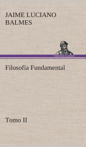 Книга Filosofia Fundamental, Tomo II Jaime Luciano Balmes