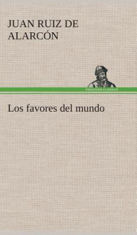 Könyv Los favores del mundo Juan Ruiz de Alarcón