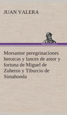 Książka Morsamor peregrinaciones heroicas y lances de amor y fortuna de Miguel de Zuheros y Tiburcio de Simahonda Juan Valera