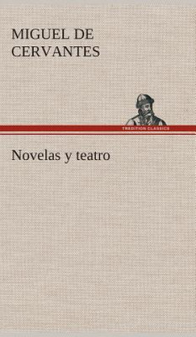 Kniha Novelas y teatro Miguel de Cervantes Saavedra