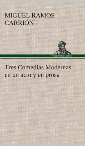 Książka Tres Comedias Modernas en un acto y en prosa Miguel Ramos Carrión