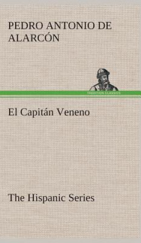 Könyv El Capitan Veneno The Hispanic Series Pedro Antonio de Alarcón