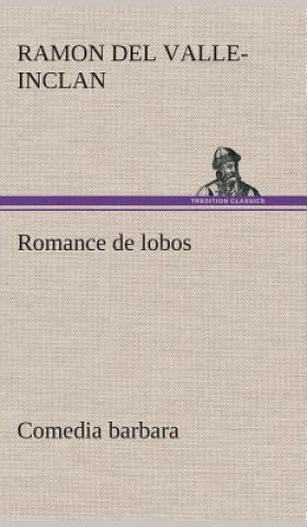 Kniha Romance de lobos, comedia barbara Ramon del Valle-Inclan