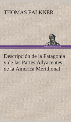 Książka Descripcion de la Patagonia y de las Partes Adyacentes de la America Meridional Thomas Falkner