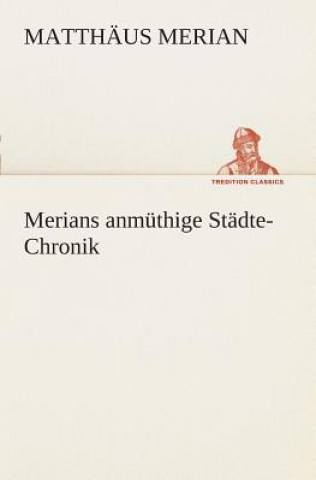 Kniha Merians anmuthige Stadte-Chronik Matthäus Merian