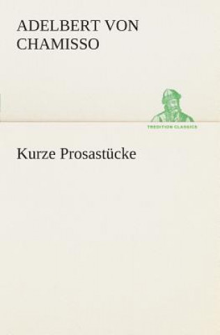 Книга Kurze Prosastucke Adelbert von Chamisso