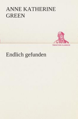 Knjiga Endlich gefunden Anne Katherine Green