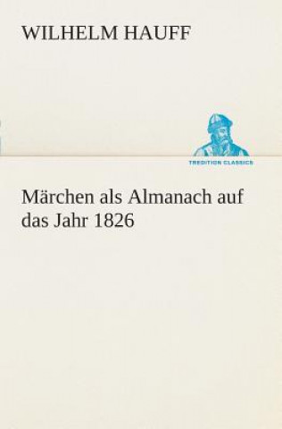 Kniha Marchen als Almanach auf das Jahr 1826 Wilhelm Hauff