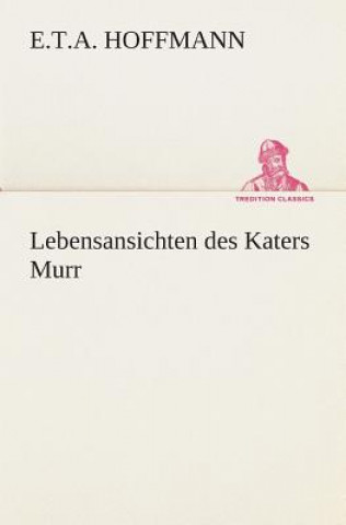 Könyv Lebensansichten des Katers Murr E.T.A. Hoffmann