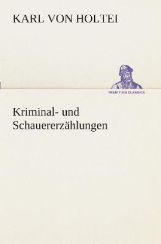 Kniha Kriminal- und Schauererzahlungen Karl von Holtei