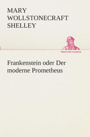 Carte Frankenstein oder Der moderne Prometheus Mary Wollstonecraft Shelley