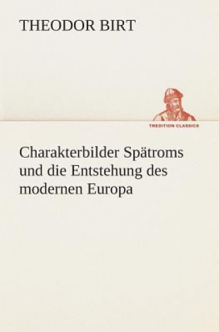 Carte Charakterbilder Spatroms und die Entstehung des modernen Europa Theodor Birt