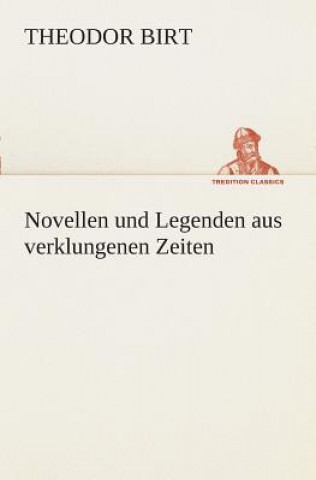 Knjiga Novellen und Legenden aus verklungenen Zeiten Theodor Birt