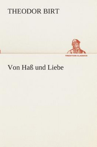 Könyv Von Hass und Liebe Theodor Birt
