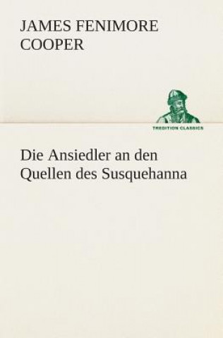 Knjiga Die Ansiedler an den Quellen des Susquehanna James Fenimore Cooper