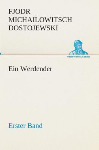 Knjiga Ein Werdender - Erster Band Fjodor M. Dostojewskij