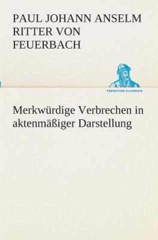 Carte Merkwurdige Verbrechen in aktenmassiger Darstellung Paul Johann Anselm Ritter von Feuerbach