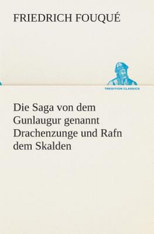 Książka Saga von dem Gunlaugur genannt Drachenzunge und Rafn dem Skalden Friedrich Fouqué