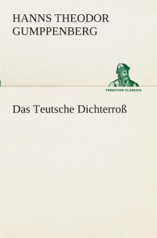 Book Das Teutsche Dichterross Hanns Theodor Gumppenberg