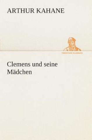 Könyv Clemens und seine Madchen Arthur Kahane