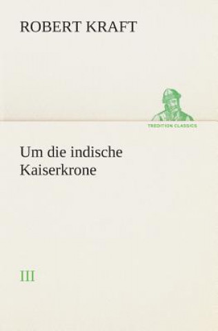Könyv Um Die Indische Kaiserkrone II Robert Kraft