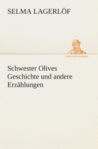 Könyv Schwester Olives Geschichte und andere Erzahlungen Selma Lagerlöf