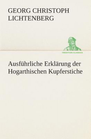 Carte Ausfuhrliche Erklarung der Hogarthischen Kupferstiche Georg Chr. Lichtenberg
