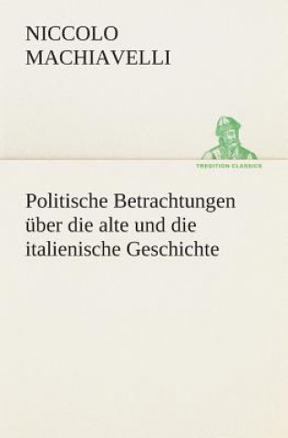 Könyv Politische Betrachtungen uber die alte und die italienische Geschichte Niccolo Machiavelli