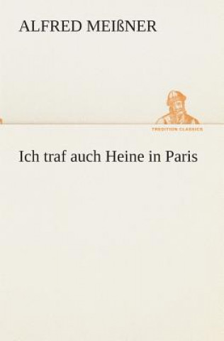 Libro Ich traf auch Heine in Paris Alfred Meißner