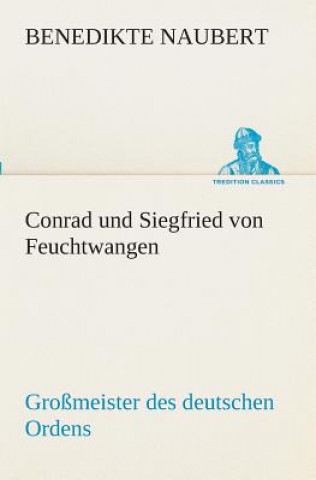 Könyv Conrad und Siegfried von Feuchtwangen Benedikte Naubert