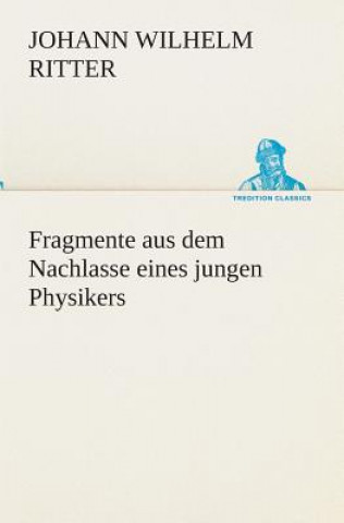 Könyv Fragmente aus dem Nachlasse eines jungen Physikers Johann Wilhelm Ritter