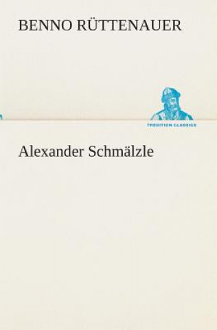 Kniha Alexander Schmalzle Benno Rüttenauer