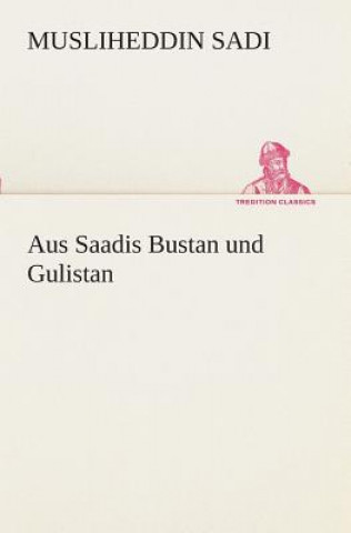 Kniha Aus Saadis Bustan und Gulistan Musliheddin Sadi