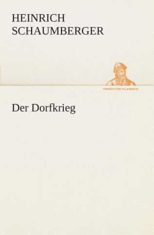 Könyv Dorfkrieg Heinrich Schaumberger