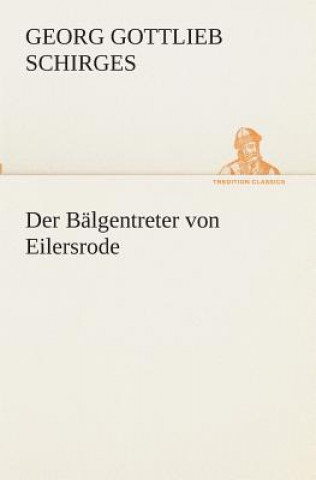 Könyv Balgentreter von Eilersrode Georg Gottlieb Schirges