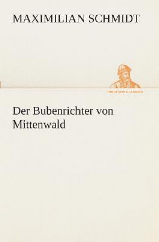 Könyv Bubenrichter von Mittenwald Maximilian Schmidt