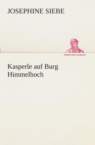 Kniha Kasperle auf Burg Himmelhoch Josephine Siebe
