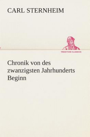 Kniha Chronik von des zwanzigsten Jahrhunderts Beginn Carl Sternheim