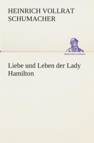 Könyv Liebe und Leben der Lady Hamilton Heinrich Vollrat Schumacher