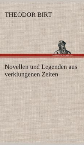 Knjiga Novellen und Legenden aus verklungenen Zeiten Theodor Birt