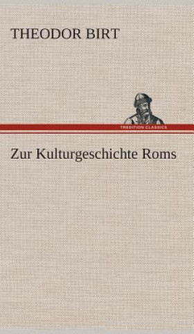 Książka Zur Kulturgeschichte Roms Theodor Birt