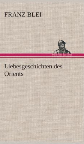 Könyv Liebesgeschichten des Orients Franz Blei