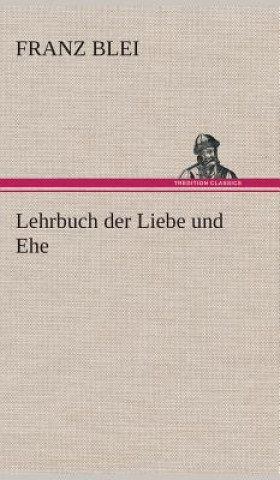 Książka Lehrbuch der Liebe und Ehe Franz Blei