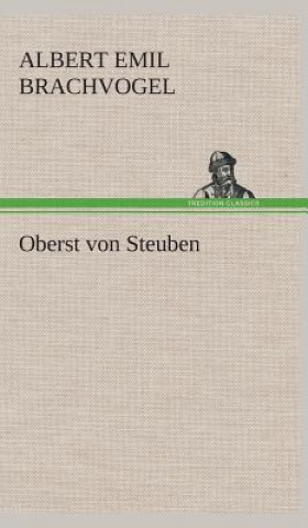 Kniha Oberst von Steuben Albert Emil Brachvogel