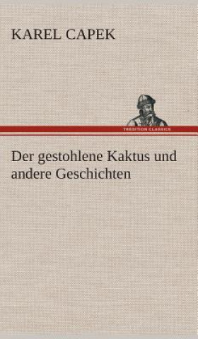 Kniha Der gestohlene Kaktus und andere Geschichten Karel Capek