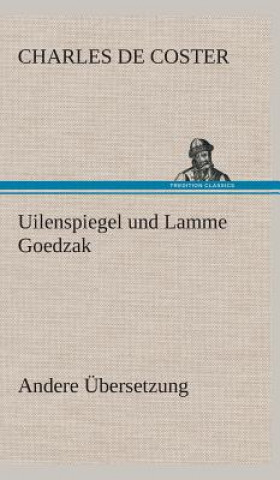 Kniha Uilenspiegel und Lamme Goedzak (Andere UEbersetzung) Charles De Coster