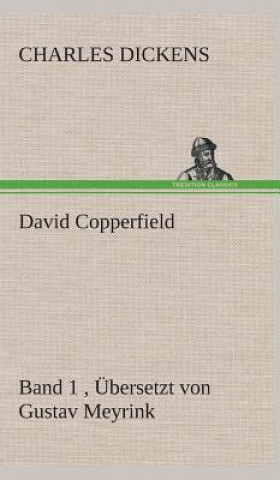 Könyv David Copperfield - Band 1, UEbersetzt von Gustav Meyrink Charles Dickens